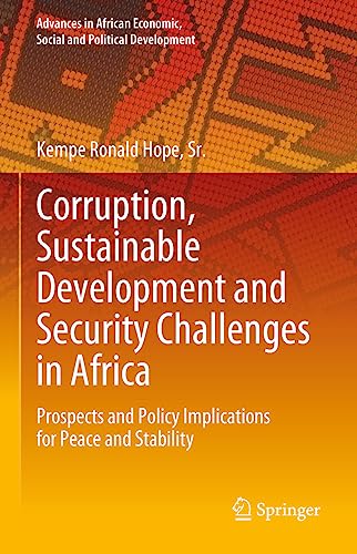 Corruption, Sustainable Development and Security Challenges in Africa: Prospects and Policy Implications for Peace and Stability (Advances in African Economic, Social and Political Development)