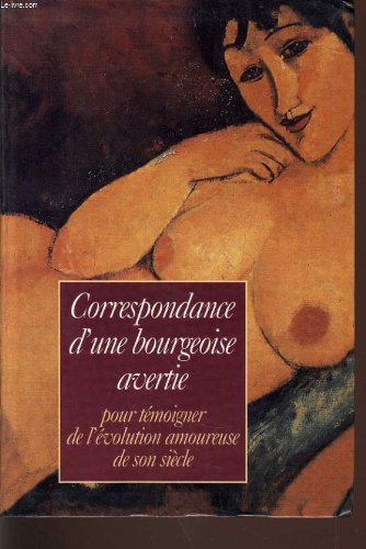 Correspondance D'une Bourgeoise Avertie Pour Témoigner De L'évolution Amoureuse De Son Siècle
