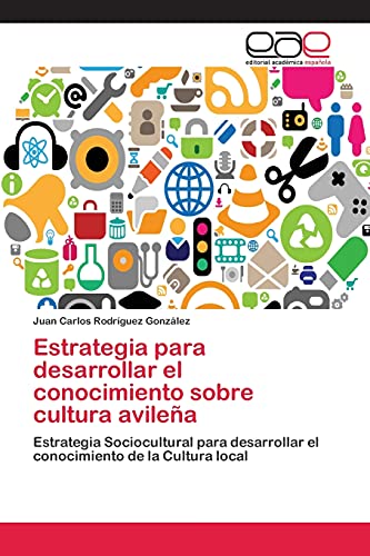 Estrategia para desarrollar el conocimiento sobre cultura avileña: Estrategia Sociocultural para desarrollar el conocimiento de la Cultura local