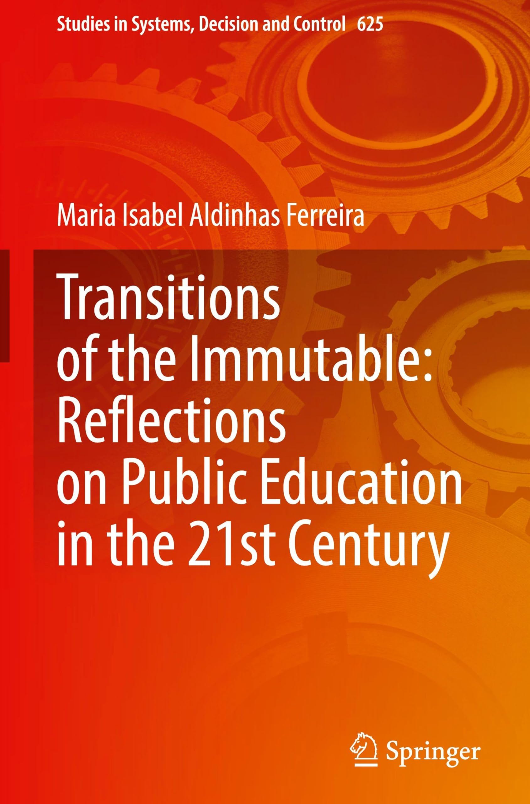 Transitions of the Immutable: Reflections on Public Education in the 21st Century (Studies in Systems, Decision and Control, 625)