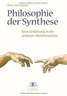 Philosophie der Synthese: Eine Einführung in die zeitlosen Weisheitslehren