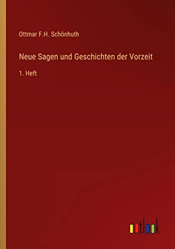 Neue Sagen und Geschichten der Vorzeit: 1. Heft