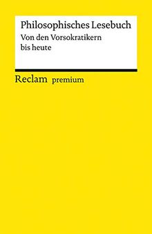 Philosophisches Lesebuch: Von den Vorsokratikern bis heute (Reclams Universal-Bibliothek)