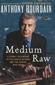Medium Raw: A Bloody Valentine to the World of Food and the People Who Cook