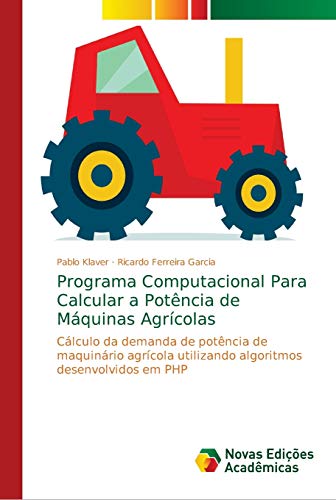 Programa Computacional Para Calcular a Potência de Máquinas Agrícolas: Cálculo da demanda de potência de maquinário agrícola utilizando algoritmos desenvolvidos em PHP