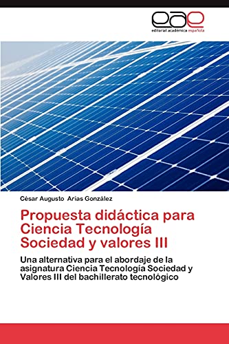 Propuesta didáctica para Ciencia Tecnología Sociedad y valores III: Una alternativa para el abordaje de la asignatura Ciencia Tecnología Sociedad y Valores III del bachillerato tecnológico