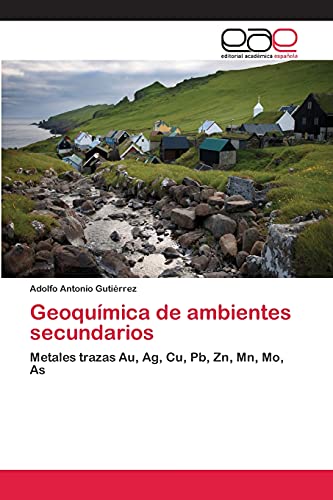 Geoquímica de ambientes secundarios: Metales trazas Au, Ag, Cu, Pb, Zn, Mn, Mo, As