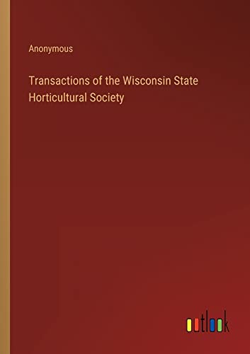 Transactions of the Wisconsin State Horticultural Society