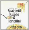 Spaghetti, risotto & tortellini. I favolosi primi della nostra cucina. Ediz. ridotta