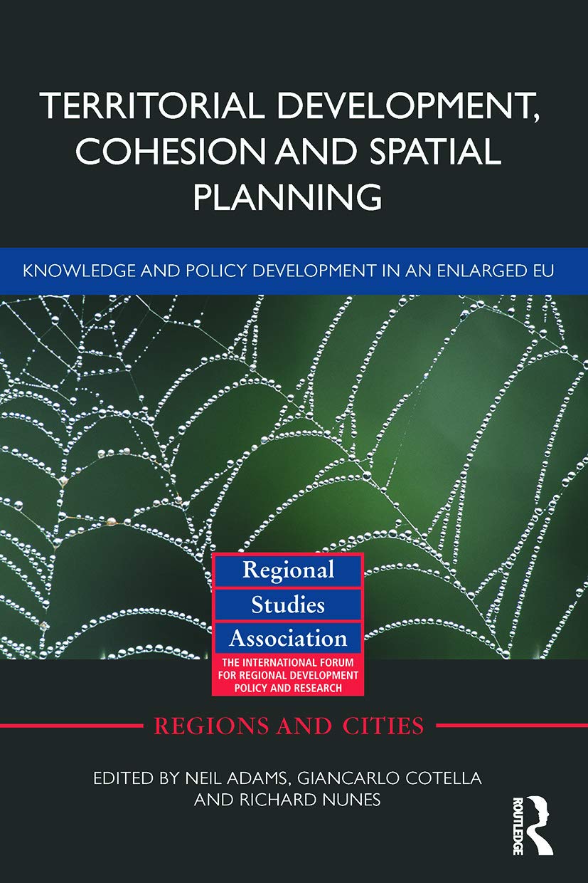Territorial Development, Cohesion and Spatial Planning: Knowledge and policy development in an enlarged EU (Regions and Cities, 46, Band 46)