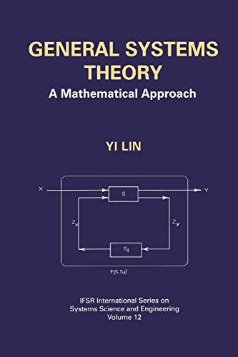 General Systems Theory: A Mathematical Approach (IFSR International Series in Systems Science and Systems Engineering, 12, Band 12)