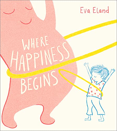 Eva Eland Where Happiness Begins (Big Emotions)