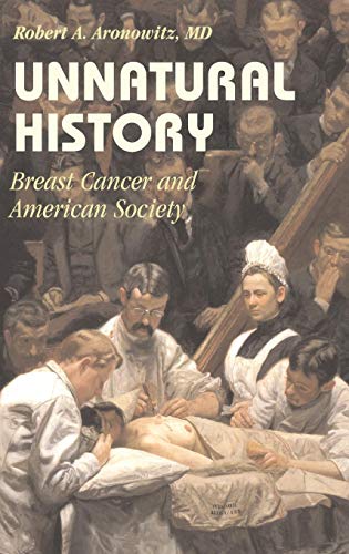 Unnatural History: Breast Cancer and American Society (Cambridge Studies in the History of Medicine)