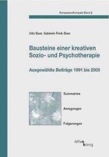 Bausteine einer kreativen Sozio- und Psychotherapie: Ausgewählte Beiträge 1991 bis 2005. Summaries, Anregungen, Folgerungen