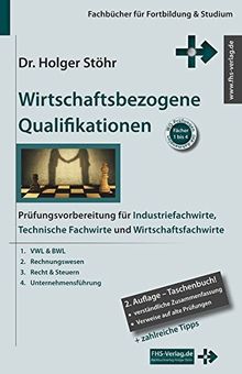 Wirtschaftsbezogene Qualifikationen: Prüfungsvorbereitung für Industriefachwirte, Technische Fachwirte und Wirtschaftsfachwirte (Fachbücher für Fortbildung & Studium)