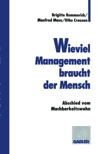 Wieviel Management braucht der Mensch: Abschied vom Machbarkeitswahn (German Edition)
