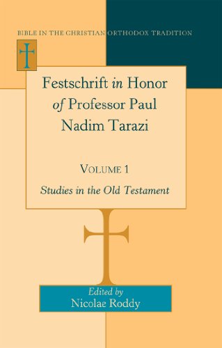 Festschrift in Honor of Professor Paul Nadim Tarazi- Volume 1: Studies in the Old Testament (Bible in the Christian Orthodox Tradition)