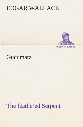 Gucumatz: The feathered Serpent (TREDITION CLASSICS)