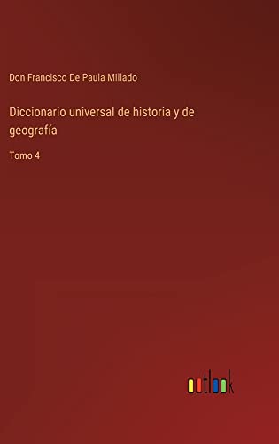 Diccionario universal de historia y de geografía: Tomo 4