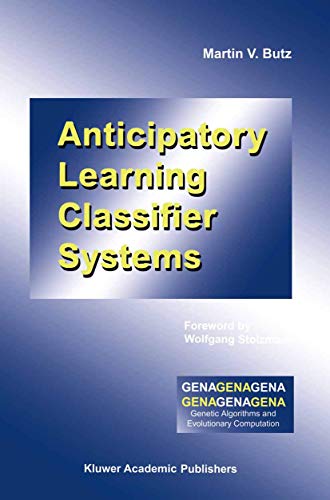 Anticipatory Learning Classifier Systems (Genetic Algorithms and Evolutionary Computation, 4, Band 4)