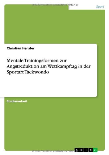 Mentale Trainingsformen zur Angstreduktion am Wettkampftag in der Sportart Taekwondo
