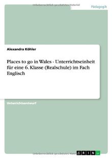 Places to go in Wales - Unterrichtseinheit für eine 6. Klasse (Realschule) im Fach Englisch