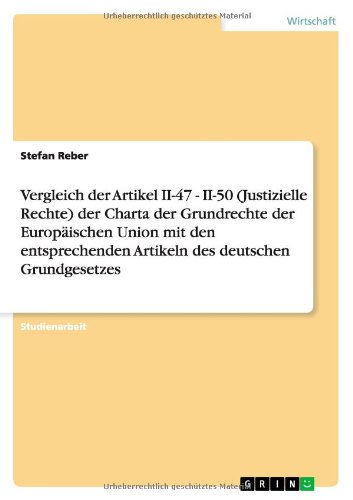 Vergleich der Artikel II-47 - II-50 (Justizielle Rechte) der Charta der Grundrechte der Europäischen Union mit den entsprechenden Artikeln des deutschen Grundgesetzes