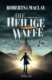 Die heilige Waffe (Ein Tom Wagner Abenteuer, Band 1)