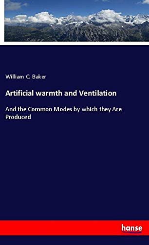 Artificial warmth and Ventilation: And the Common Modes by which they Are Produced