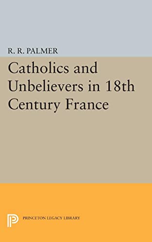 Catholics and Unbelievers in 18th Century France (Princeton Legacy Library)