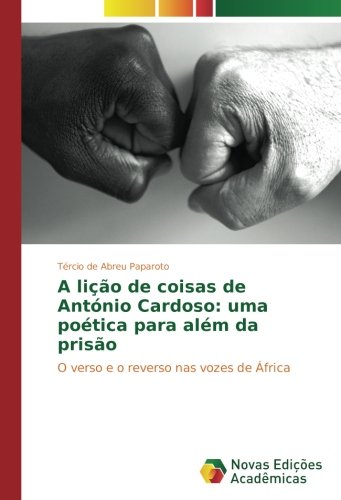 A lição de coisas de António Cardoso: uma poética para além da prisão: O verso e o reverso nas vozes de África