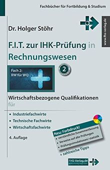 F.I.T. zur IHK-Prüfung in Rechnungswesen: Wirtschaftsbezogene Qualifikationen für Industriefachwirte, Technische Fachwirte und Wirtschaftsfachwirte (Fachbücher für Fortbildung & Studium)