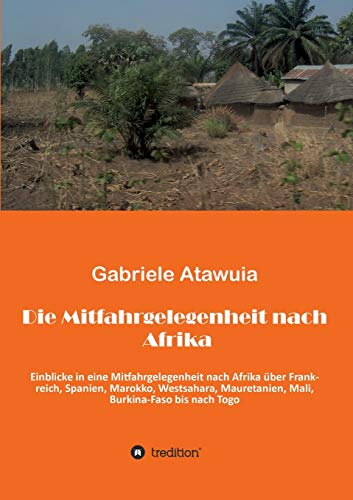 Die Mitfahrgelegenheit nach Afrika: Eine ungewöhnliche Reise, als Mitfahrgelegenheit ohne zu wissen, was kommt und was geht