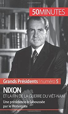 Nixon et la fin de la guerre du Viêt-Nam : Une présidence éclaboussée par le Watergate