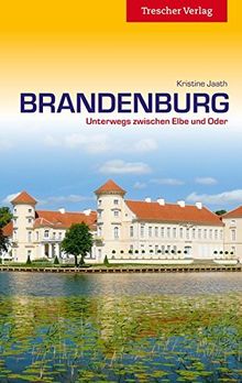 Brandenburg: Unterwegs zwischen Elbe und Oder (Trescher-Reihe Reisen)