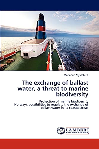 The exchange of ballast water, a threat to marine biodiversity: Protection of marine biodiversity Norway's possibilities to regulate the exchange of ballast water in its coastal areas