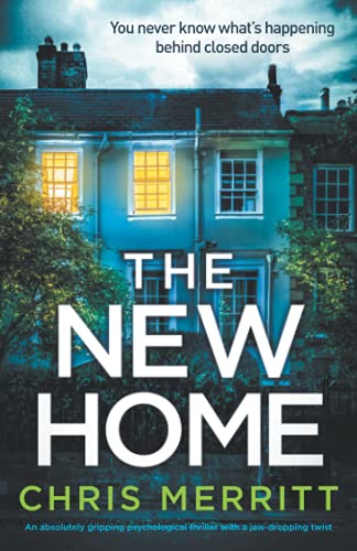 Chris Merritt The New Home, An Absolutely Gripping Psychological Thriller With A Jaw-dropping Twist