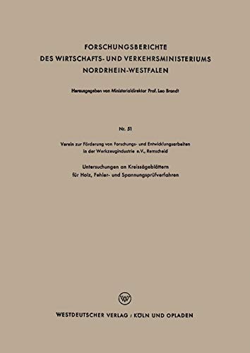 Untersuchungen an Kreissägeblättern für Holz, Fehler- und Spannungsprüfverfahren (Forschungsberichte des Wirtschafts- und Verkehrsministeriums Nordrhein-Westfalen, 51, Band 51)