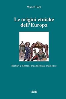 Le origini etniche dell'Europa. Barbari e romani tra antichità e Medioevo