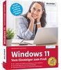 Windows 11 - Vom Einsteiger zum Profi: Das umfassende Lernbuch und Nachschlagewerk