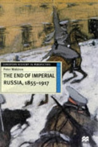 The End of Imperial Russia, 1855-1917 (European History in Perspective)