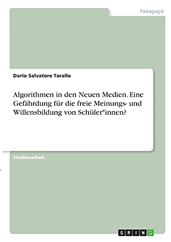 Algorithmen in den Neuen Medien. Eine Gefährdung für die freie Meinungs- und Willensbildung von Schüler*innen?