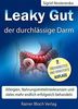 Leaky Gut - der durchlässige Darm: Allergien, Nahrungsmittelintoleranzen und vieles mehr endlich erfolgreich behandeln
