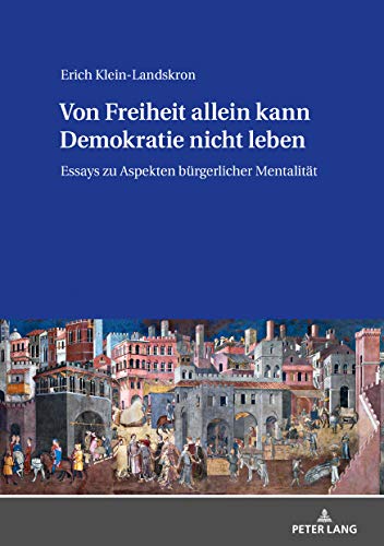Von Freiheit allein kann Demokratie nicht leben: Essays zu Aspekten bürgerlicher Mentalität