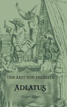 Adlatus: Der Arzt von Ebenezer - Das Leben des Carl Thilo