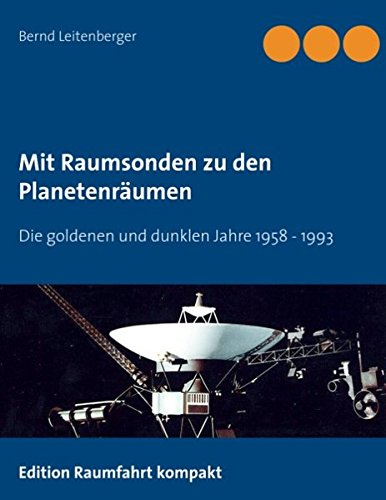 Mit Raumsonden zu den Planetenräumen: Die goldenen und dunklen Jahre: 1958 bis 1992