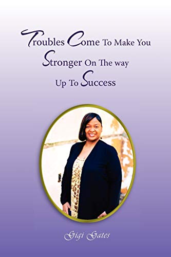 Troubles Come To Make You Stronger On the Way Up to Success