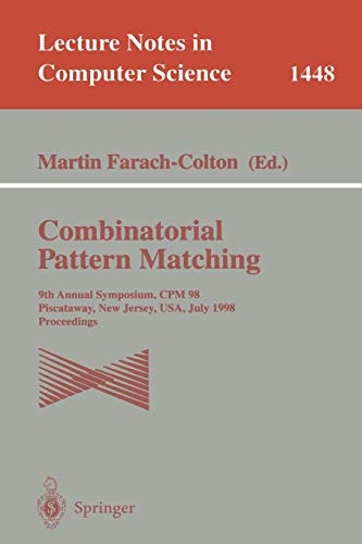 Combinatorial Pattern Matching: 9th Annual Symposium, CPM'98, Piscataway, New Jersey, USA, July 20-22, 1998, Proceedings (Lecture Notes in Computer Science, 1448, Band 1448)