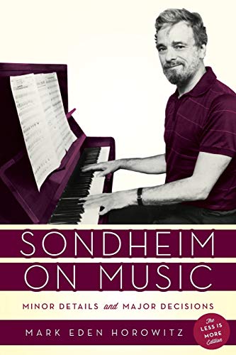 Horowitz Sondheim On Music, Minor Details And Major Decisions, The Less Is More Edition