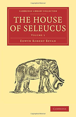 The House of Seleucus 2 Volume Set: The House of Seleucus (Cambridge Library Collection - Classics)